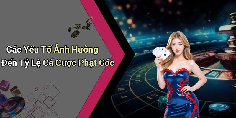 Các Yếu Tố Ảnh Hưởng Đến Tỷ Lệ Cá Cược Phạt Góc