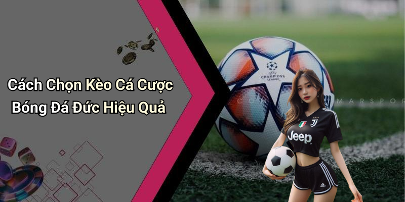 Cách Chọn Kèo Cá Cược Bóng Đá Đức Hiệu Quả