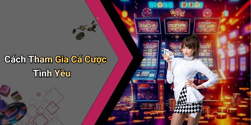 Cách Tham Gia Cá Cược Tình Yêu