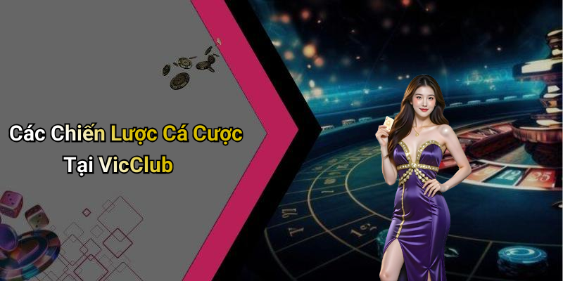 Các Chiến Lược Cá Cược Tại VicClub